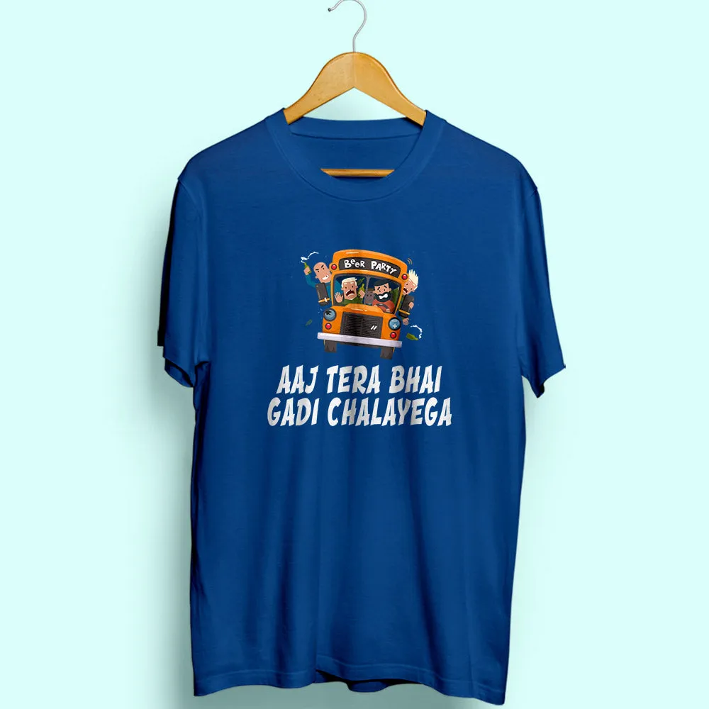 Aaj Tera Bhai Gadi Chalayega Half Sleeve T-Shirt