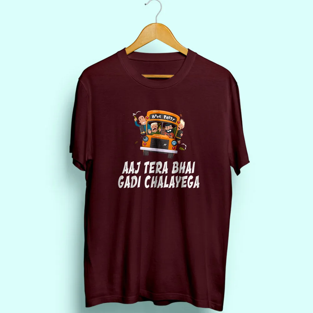 Aaj Tera Bhai Gadi Chalayega Half Sleeve T-Shirt