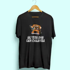 Aaj Tera Bhai Gadi Chalayega Half Sleeve T-Shirt