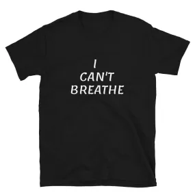 I Can't Breathe Short-Sleeve Unisex T-Shirt