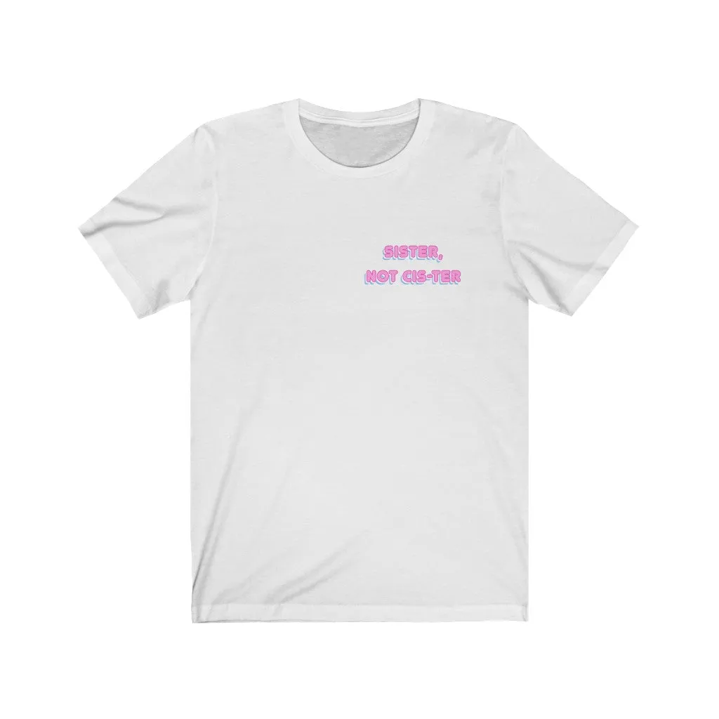 Sister, Not Cis-ter T-Shirt