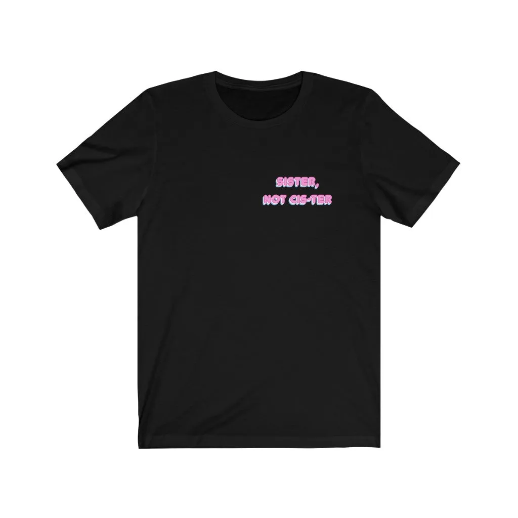 Sister, Not Cis-ter T-Shirt